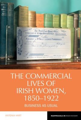 The Commercial Lives of Irish Women, 1850-1922: Business as Usual Subscription