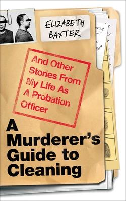 A Murderer's Guide to Cleaning: And Other Stories from My Life as a Probation Officer Subscription