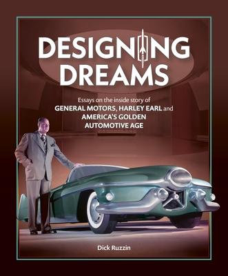 Designing Dreams: Essays on the Inside Story of Gm, Harley Earl and America's Golden Automotive Age Subscription