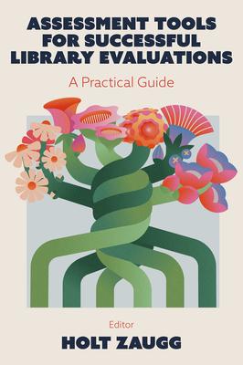 Assessment Tools for Successful Library Evaluations: A Practical Guide Subscription