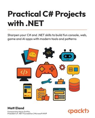 Practical C# Projects with .NET: Sharpen your C# and .NET skills to build fun console, web, game and AI apps with modern tools and patterns Subscription