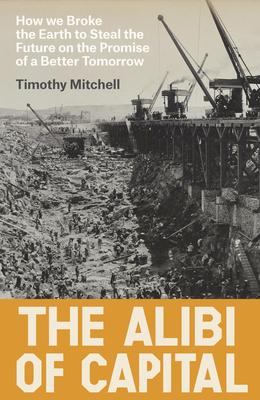 The Alibi of Capital: How We Broke the Earth to Steal the Future on the Promise of a Better Tomorrow Subscription