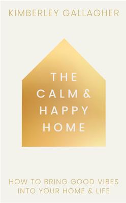 The Calm and Happy Home: How to Bring Good Vibes Into Your Home and Life Subscription