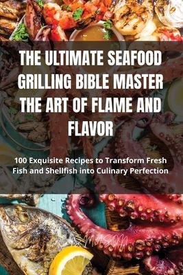 The Ultimate Seafood Grilling Bible Master the Art of Flame and Flavor Subscription