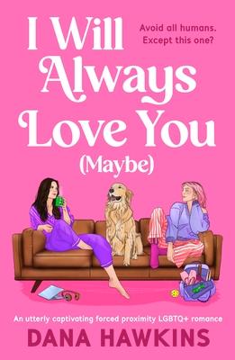 I Will Always Love You (Maybe): An Utterly Captivating Forced Proximity Subscription