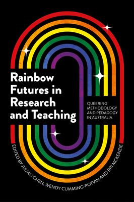 Rainbow Futures in Research and Teaching: Queering Methodology and Pedagogy in Australia Subscription