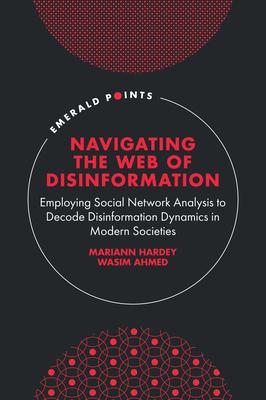 Navigating the Web of Disinformation: Employing Social Network Analysis to Decode Disinformation Dynamics in Modern Societies Subscription