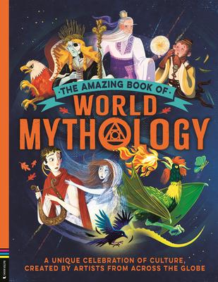 The Amazing Book of World Mythology: A Unique Celebration of Culture, Created by Artists from Across the Globe Subscription