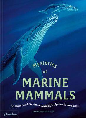 Mysteries of Marine Mammals: An Illustrated Guide to Whales, Dolphins, and Porpoises Subscription