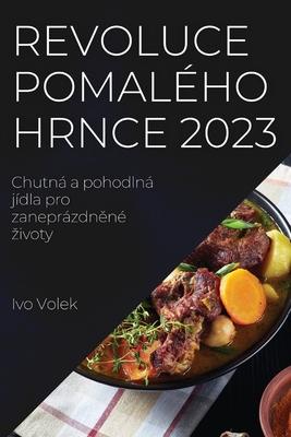 Revoluce pomalho hrnce 2023: Chutn a pohodln jdla pro zaneprzdn&#283;n zivoty