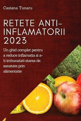 Retete Anti-Inflamatorii 2023: Un ghid complet pentru a reduce inflamatia si a-ti imbunatati starea de sanatate prin alimentatie