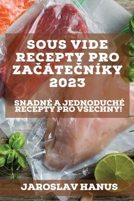 Sous Vide recepty pro za&#269;te&#269;nky 2023: Snadn a jednoduch recepty pro vsechny!