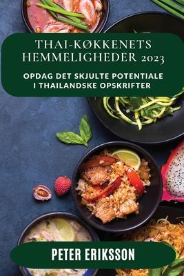 Thai-kkkenets Hemmeligheder 2023: Opdag det skjulte potentiale i thailandske opskrifter