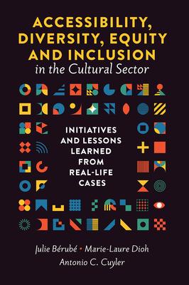 Accessibility, Diversity, Equity and Inclusion in the Cultural Sector: Initiatives and Lessons Learned from Real-Life Cases