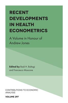 Recent Developments in Health Econometrics: A Volume in Honour of Andrew Jones