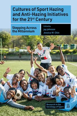 Cultures of Sport Hazing and Anti-Hazing Initiatives for the 21st Century: Stepping Across the Millennium