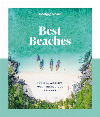 Lonely Planet Best Beaches: 100 of the World's Most Incredible Beaches