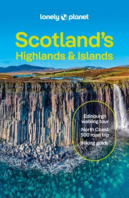 Lonely Planet Scotland's Highlands & Islands: Detailed Itineraries Travel Like a Local Insider Tips Covers West Highland Way, Central Highlands and Mo