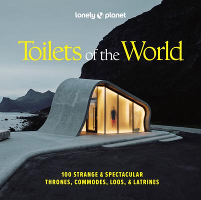 Lonely Planet Toilets of the World: 100 Strange and Spectacular Thrones, Commodes, Loos, and Latrines Subscription