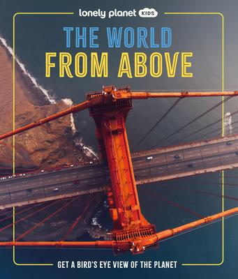 Lonely Planet Kids the World from Above: Get a Bird's-Eye View of the Planet Subscription