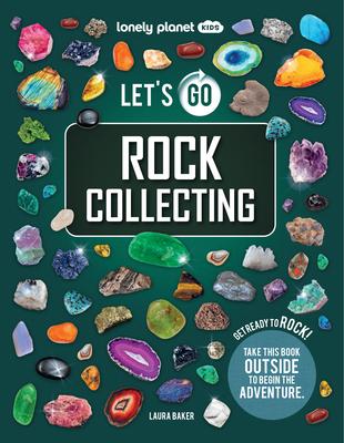 Lonely Planet Kids Let's Go Rock Collecting: Perfect Introduction to Rocks, Minerals & Gemstones Brilliant Directory with Photos & Facts Get Outside & Subscription