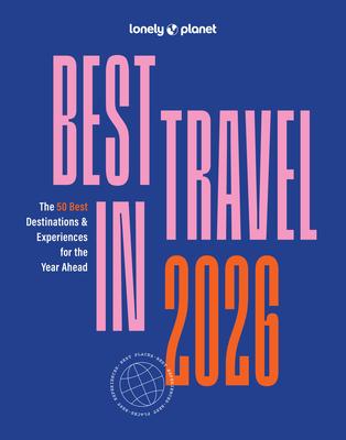 Lonely Planet Best in Travel 2026: A Year's Worth of Travel Inspiration Brand New Top 25 Places & Experiences Trip Planning Tips & Advice Subscription