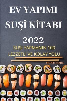 Ev Yapimi SuŞİ Kİtabi 2022: SuŞİ Yapmanin 100 Lezzetlİ Ve Kolay Yolu Subscription