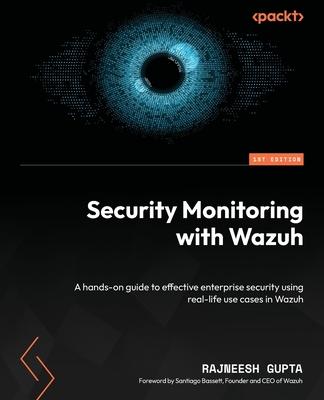 Security Monitoring with Wazuh: A hands-on guide to effective enterprise security using real-life use cases in Wazuh