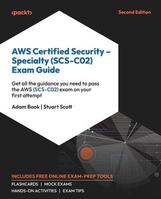 AWS Certified Security - Specialty (SCS-C02) Exam Guide - Second Edition: Get all the guidance you need to pass the AWS (SCS-C02) exam on your first a