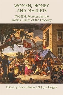 Women, Money and Markets, 1770-1914: Representing the Invisible Hands of the Economy Subscription