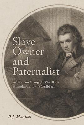Slave Owner and Paternalist: Sir William Young (1749-1815) in England and the Caribbean Subscription