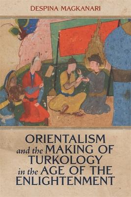 Orientalism and the Making of Turkology in the Age of the Enlightenment Subscription