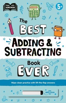 The Best Adding & Subtracting Book Ever: Wipe-Clean Workbook with Lift-The-Flap Answers for Ages 5 & Up