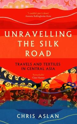 Unravelling the Silk Road: Travels and Textiles in Central Asia