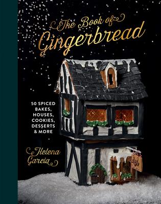 The Gingerbread Book: 50 Spiced Bakes, Houses, Cookies, Desserts and More