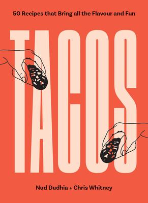 Tacos: Over 50 Recipes That Bring All the Flavour and Fun