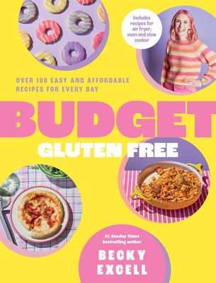 Budget Gluten Free: Over 100 Easy and Affordable Recipes for Every Day Subscription
