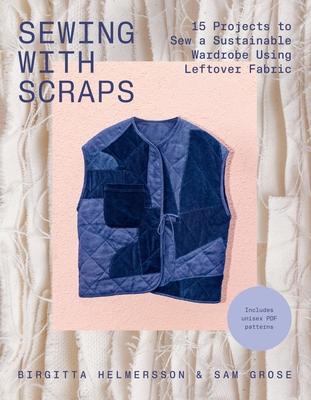 Sewing with Scraps: 15 Projects to Sew a Sustainable Wardrobe Using Leftover Fabric Subscription