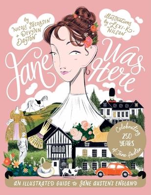 Jane Was Here: An Illustrated Guide to Jane Austen's England