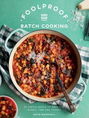 Foolproof Batch Cooking: 60 Simple Meals to Save You Money, Time and Effort Subscription