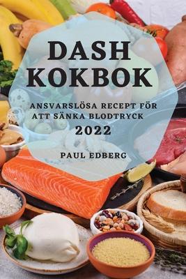 Dash Kokbok 2022: Ansvarslsa Recept Fr Att Snka Blodtryck