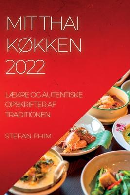 Mit Thai Kkken 2022: Lkre Og Autentiske Opskrifter AF Traditionen