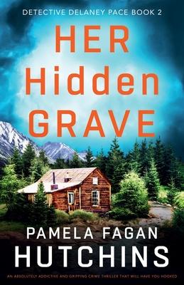 Her Hidden Grave: An absolutely addictive and gripping crime thriller that will have you hooked