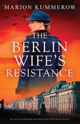 The Berlin Wife's Resistance: An utterly heartbreaking and unforgettable WW2 historical novel