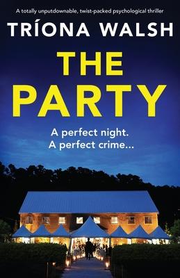 The Party: A totally unputdownable, twist-packed psychological thriller