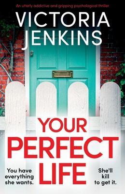 Your Perfect Life: An utterly addictive and gripping psychological thriller