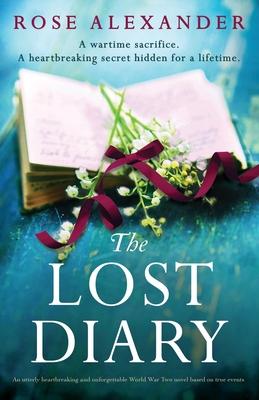 The Lost Diary: An utterly heartbreaking and unforgettable World War Two novel based on true events