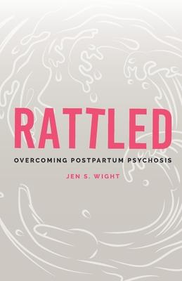 Rattled: Overcoming Postpartum Psychosis