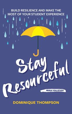 Stay Resourceful While You Study: Build Resilience and Make the Most of Your Student Experience