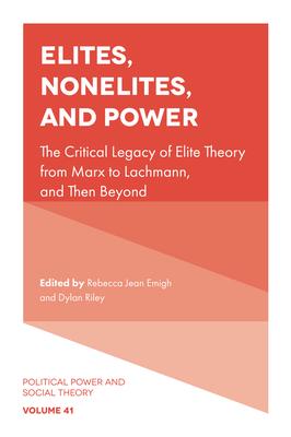 Elites, Nonelites, and Power: The Critical Legacy of Elite Theory from Marx to Lachmann, and Then Beyond